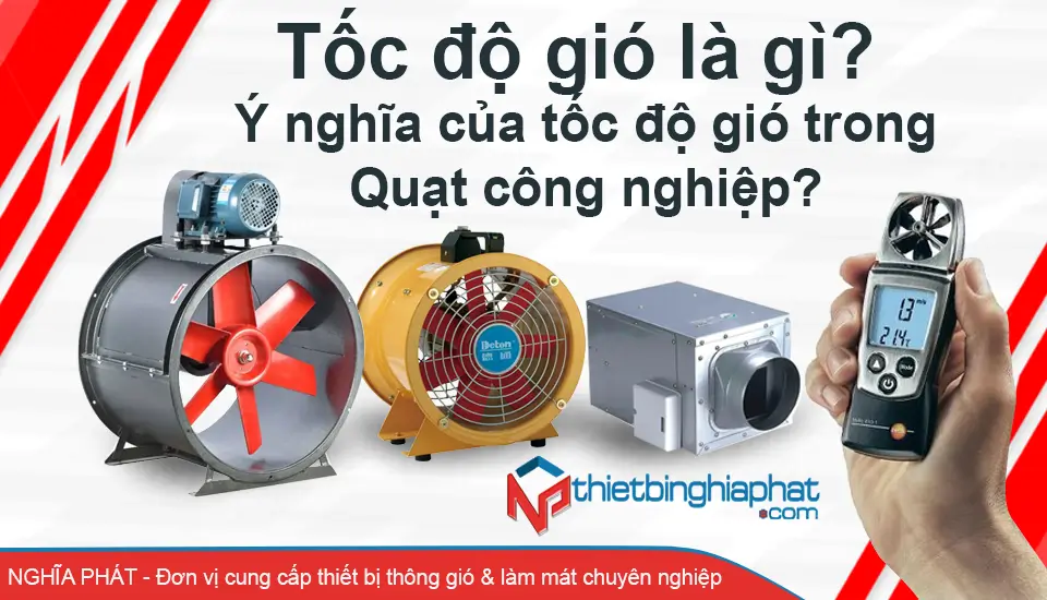 Tốc độ gió là gì? Ý nghĩa của tốc độ gió trong quạt công nghiệp Tốc độ gió là gì