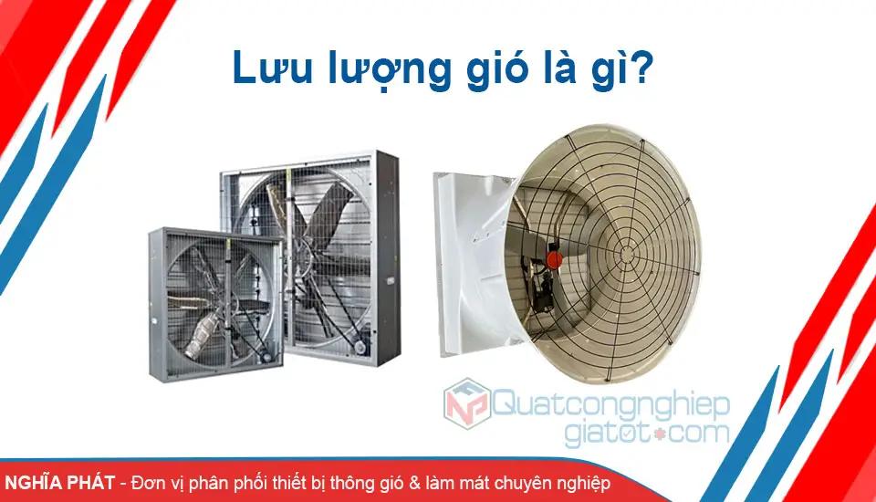 Lưu lượng gió là gì? Ý nghĩa của lưu lượng gió trong quạt công nghiệp Lưu lượng gió là gì?